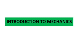 INTRODUCTION TO MECHANICS
 