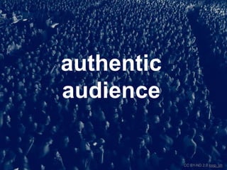 authentic<br />audience<br />CC BY-ND 2.0 loop_oh<br />