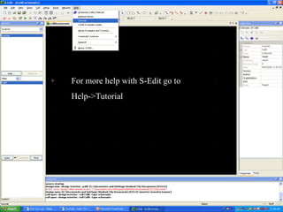 For more help with S-Edit go to
Help->Tutorial
 