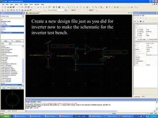 Create a new design file just as you did for
inverter now to make the schematic for the
inverter test bench.
 