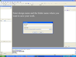 Enter design name and the folder name where you
want to save your work.
 