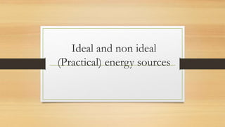 Ideal and non ideal
(Practical) energy sources
 