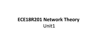 ECE18R201 Network Theory
Unit1
 