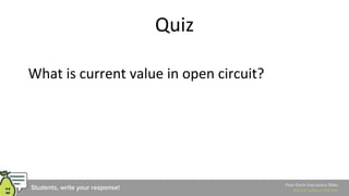 Quiz
What is current value in open circuit?
 