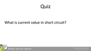 Quiz
What is current value in short circuit?
 