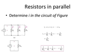 Resistors in parallel
• Determine i in the circuit of Figure
 