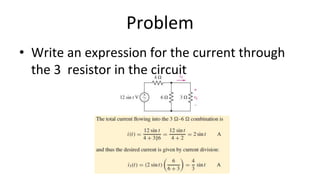 Problem
• Write an expression for the current through
the 3 resistor in the circuit
 