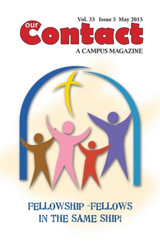 1May 2015
A CAMPUS MAGAZINE
Vol. 33 Issue 5 May 2015
FELLOWSHIP -FELLOWS
IN THE SAME SHIP!
 