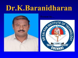 Dr.K.Baranidharan
Present by…
 