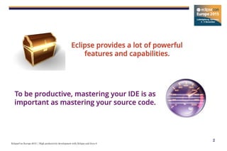 EclipseCon Europe 2015 | High productivity development with Eclipse and Java 8
2
 