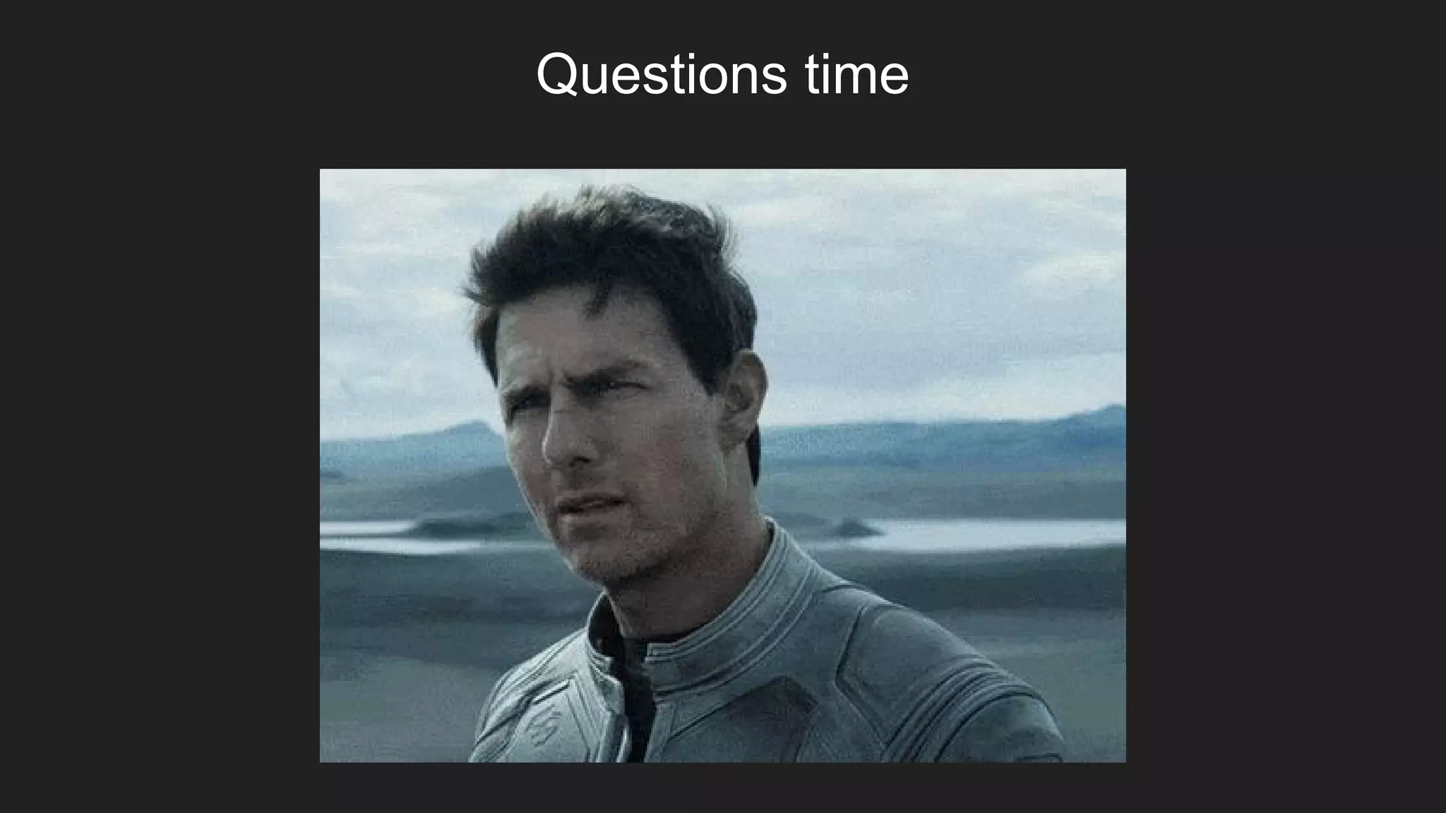 Questions time
 