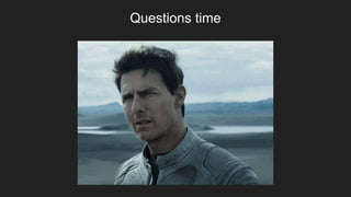 Questions time
 