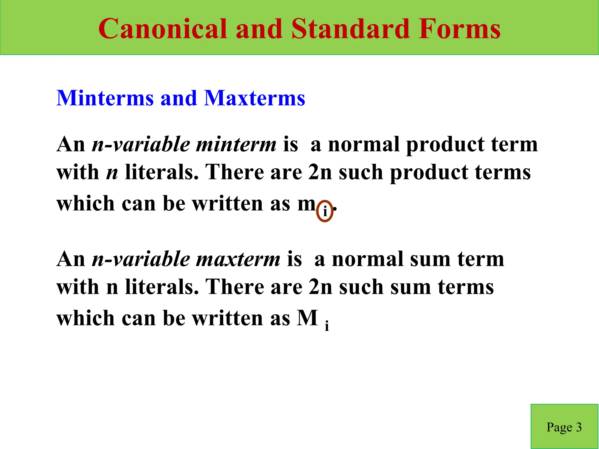 Canonical and Standard Forms
Page 3
An n-variable maxterm is a normal sum term
with n literals. There are 2n such sum terms
which can be written as M i
An n-variable minterm is a normal product term
with n literals. There are 2n such product terms
which can be written as m i .
Minterms and Maxterms
 
