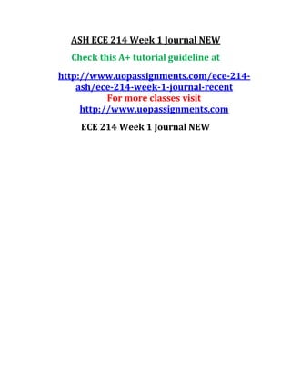 ASH ECE 214 Week 1 Journal NEW
Check this A+ tutorial guideline at
http://www.uopassignments.com/ece-214-
ash/ece-214-week-1-journal-recent
For more classes visit
http://www.uopassignments.com
ECE 214 Week 1 Journal NEW
 