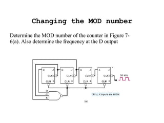 Changing the MOD number Determine the MOD number of the counter in Figure 7-6(a). Also determine the frequency at the D output 