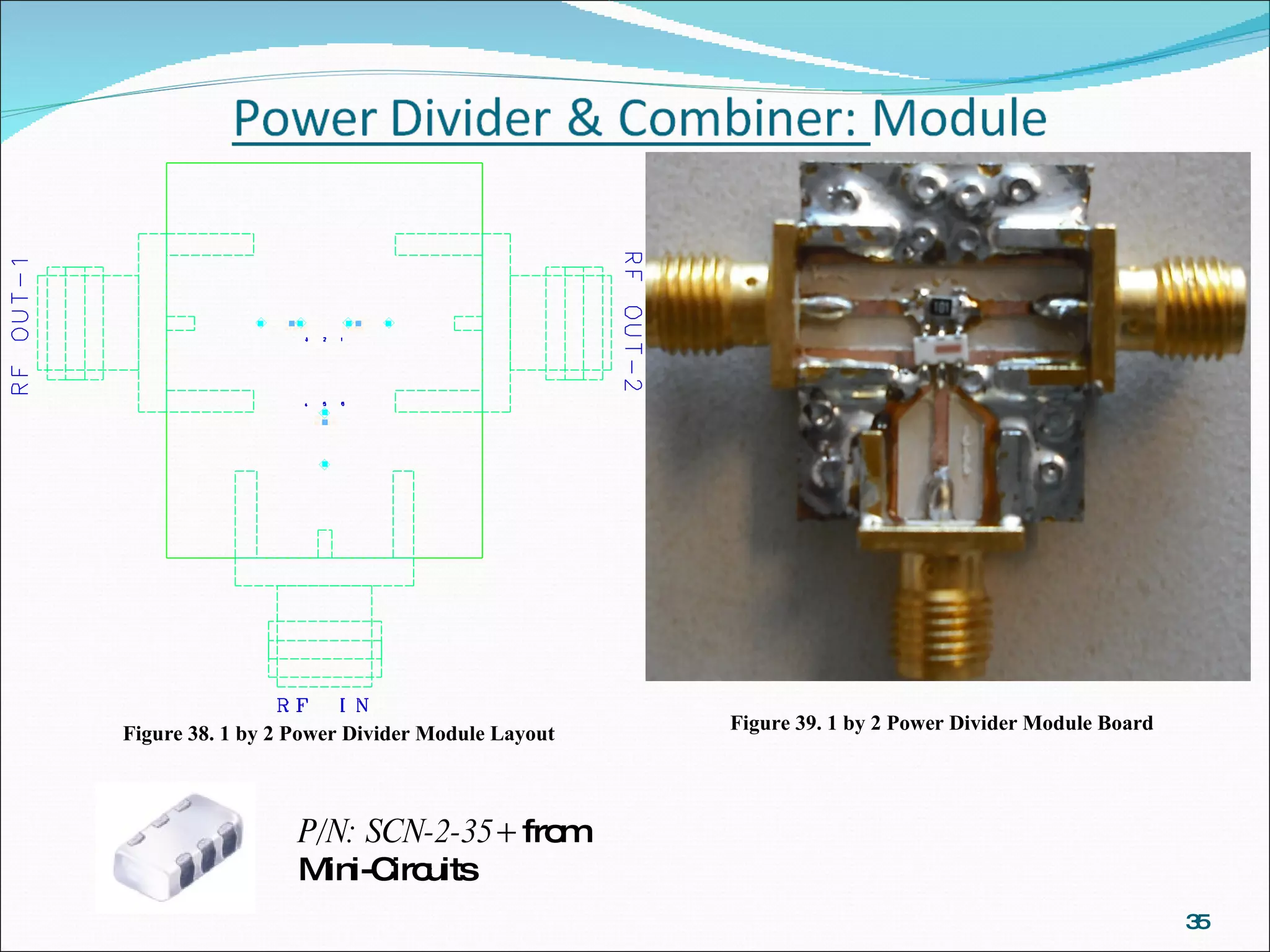 Figure 38. 1 by 2 Power Divider Module Layout Figure 39. 1 by 2 Power Divider Module Board P/N: SCN-2-35+  from Mini-Circuits 