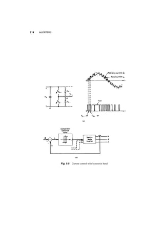 9 
Inverters 
Although the AC­to­DC 
converters we have already studied can transfer power from the DC side to 
the AC system, they require the presence of such an AC system in order to commutate the thyristors 
and provide the required reactive power. In this chapter we’ll study a similar system using devices 
that we can turn both on and off, like GTOs, BJTs IGBTs and MOSFETs, which allows the transfer 
of power from the DC source to any AC load. Figure 9.1 shows a typical application of a complete 
system, where the supply power of constant voltage and frequency is rectified, filtered and then 
inverted to provide an output of desired voltage and frequency. 
We’ll study first the operation of a single phase inverter and then we’ll expand to three­phases. 
9.1 1­PHASE 
INVERTER 
Figure 9.2 shows the operation of on leg of the inverter regardless of the number of phases. To 
illustrate the point better, the input DC voltage is divided into two equal parts. When the upper 
switch TA+ is closed, the output voltage VAo will be 1 
2Vd, and when the lower switch TA¡ is closed, 
it will be ¡1 
2Vd. Deciding which switch to close in order to obtain a certain waveform will be 
determined by the PWM comparison shown in figure 9.3. We define as the frequency modulation 
index the ratio of the frequencies of the carrier (triangular wave) to the control signal: 
mf = fs 
f1 
(9.1) 
and as amplitude modulation index: 
ma = Vcontrol 
Vtri 
(9.2) 
Two comments here: 
1. The output voltage in figure 9.3 at first look does not resemble the expected waveform (i.e. the 
control signal). Its fundamental, though, does, and one can filter out the higher harmonics. 
109 
 