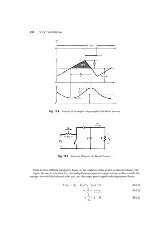 THREE­PHASE 
INVERTERS 115 
Notes 
² With a sine­triangle 
PWM the harmonics of the output voltage s are of frequency around nfs, 
where n is an integer and fs is the frequency of the carrier (triangle) waveform. The higher 
this frequency is the easier to filter out these harmonics. On the other hand, increasing the 
switching frequency increases proportionally the switching losses. For 6­step 
operation of a 
3­phase 
inverter the harmonics are even except the triplen ones, i.e. they are of order 5, 7, 11, 
13, 17 etc. 
² When the load of an inverter is inductive the current in each phase remains positive after the 
voltage in that phase became negative, i.e. after the top switch has been turned off. The 
current then flows through the antiparallel diode of the bottom switch, returning power to the 
DC link. The same happens of course when the bottom switch is turned off and the current 
flows through the antiparallel diode of the top switch. 
9.2.1 Example 
A 3­phase 
controlled rectifier is supplying a DC motor with k = 1V s and R = 1­. The rectifier is 
fed from a 208V l ¡ l source. 

	 

 