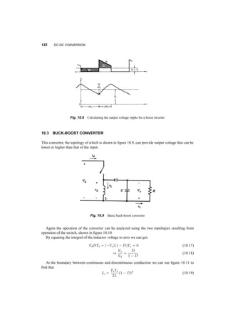 116 INVERTERS 
1c For the case in 1b calculate the total rms current the first harmonic and the power factor at 
the AC side. 
The fundamental of the AC current is 
Is1 = 0:78Id = 15:6A 
Power factor is then 1. 
1d The motor is now connected as a generator, with a counter torque of 20Nm at 1500rpm. 
What should be the delay angle and AC current? 
For a DC generator 
V = k! ¡ IR = k! ¡ 
T 
k 
R1 ¢ 1500 
2¼ 
60 
¡ 
2 
1 
1 = 137:08V 
Since this is a generator this voltage is negative for the inverter (see notes) 
¡137; 08 = 1:35 ¢ 208 cos ® ) cos ® = ¡0:488 ) ® = 119:220 
9.2.2 Example 
In the system below the AC source is constant. The load voltage is 150V (l ¡ l), 20Am 52Hz, 
0:85pf lagging. Calculate: 

	 

 