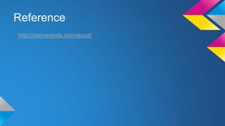 Reference
http://stanneskids.com/about/

 
