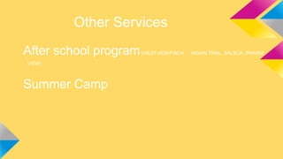 Other Services
After school program
VIEW)

Summer Camp

(WESTVIEW/FINCH , INDIAN TRAIL, BALBOA ,PRAIRIE

 
