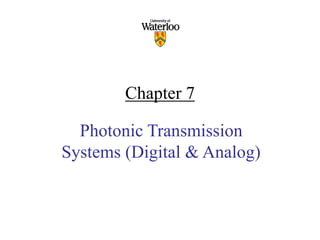 Chapter 7
Photonic Transmission
Systems (Digital & Analog)
 