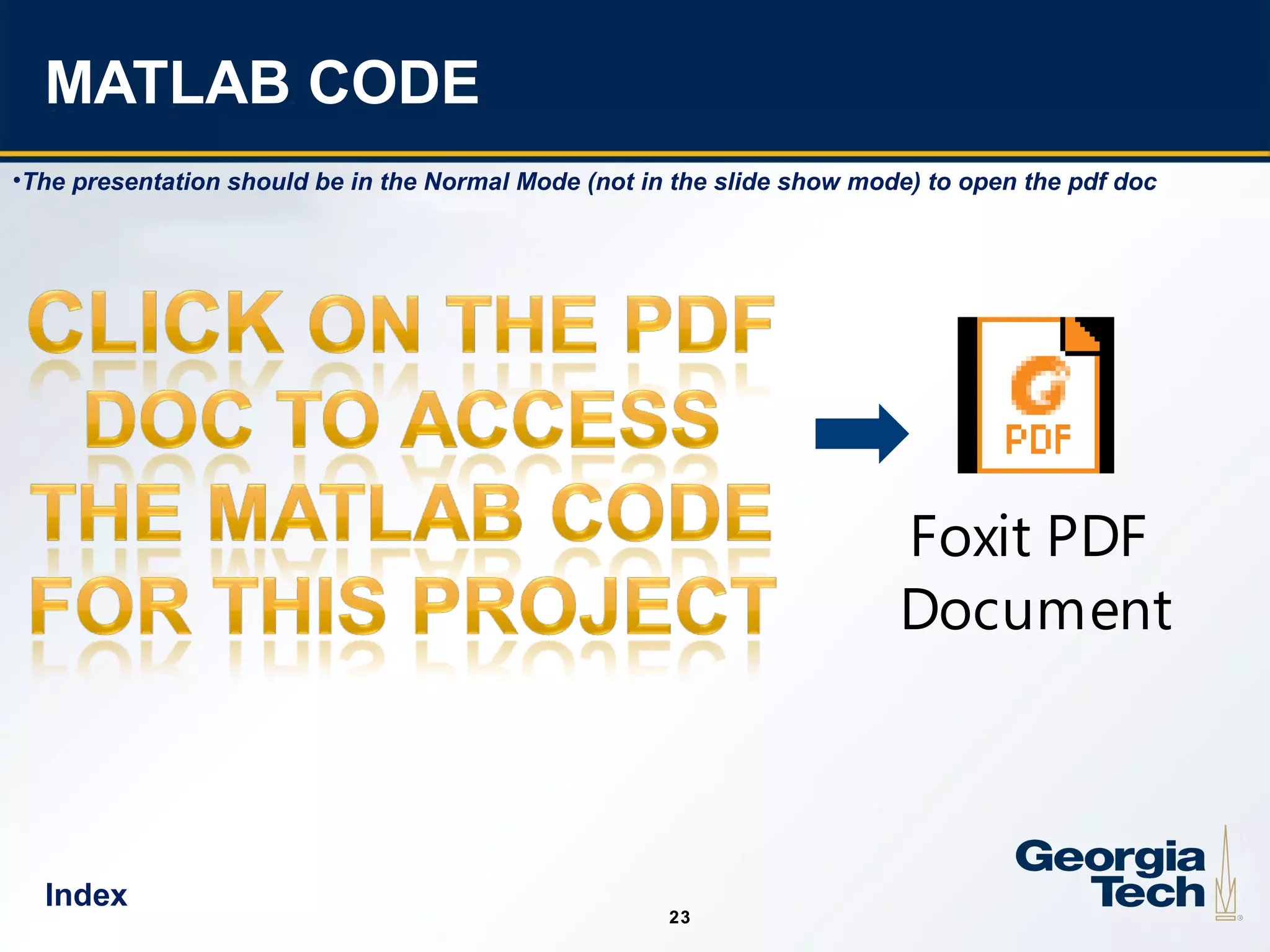 23
2323
MATLAB CODE
Foxit PDF
Document
Index
•The presentation should be in the Normal Mode (not in the slide show mode) to open the pdf doc
 
