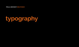 PAUL BOOSEY BEAT.BOX
typography
 