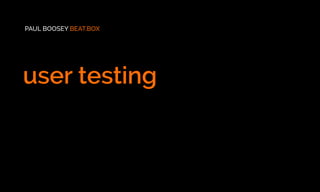 PAUL BOOSEY BEAT.BOX
user testing
 