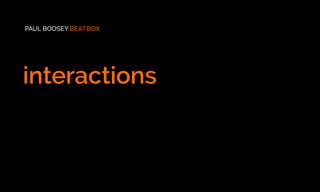 interactions
PAUL BOOSEY BEAT.BOX
 