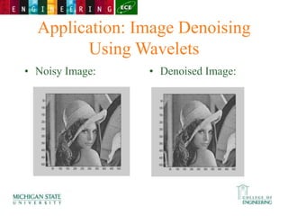 Application: Image Denoising
Using Wavelets
• Noisy Image: • Denoised Image:
 