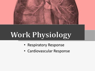 • Respiratory Response
• Cardiovascular Response
 