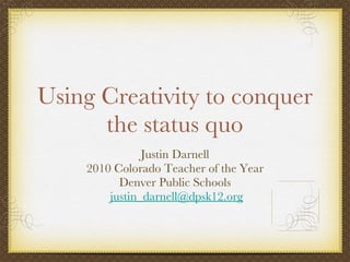 Using Creativity to conquer the status quo ,[object Object],[object Object],[object Object],[object Object]