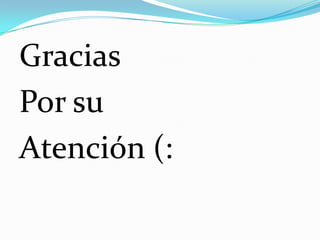 Gracias
Por su
Atención (:

 