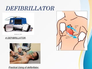 DEFIBRILLATOR
Practical Using of defibrillator.
A DEFIBRILLATOR.
 
