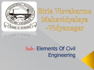 Sub:-Elements Of Civil
Engineering
 