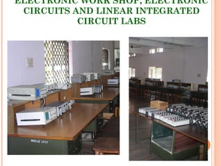 ELECTRONIC WORK SHOP, ELECTRONIC
CIRCUITS AND LINEAR INTEGRATED
CIRCUIT LABS
 