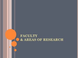 FACULTY
& AREAS OF RESEARCH
 