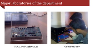 Major laboratories of the department
SIGNAL PROCESSING LAB PCB WORKSHOP
 