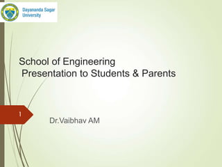 School of Engineering
Presentation to Students & Parents
Dr.Vaibhav AM
1
 