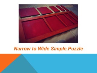 Narrow to Wide Simple Puzzle
 