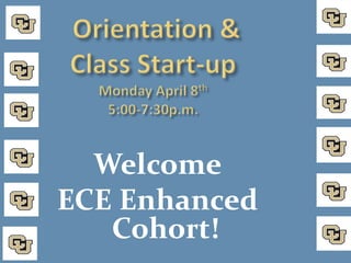 Welcome
ECE Enhanced
   Cohort!
 
