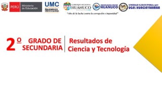 2O GRADO DE
SECUNDARIA
Resultados de
Ciencia y Tecnología
 