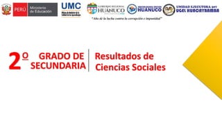2O GRADO DE
SECUNDARIA
Resultados de
Ciencias Sociales
 