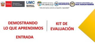 DEMOSTRANDO
LO QUE APRENDIMOS
ENTRADA
KIT DE
EVALUACIÓN
 