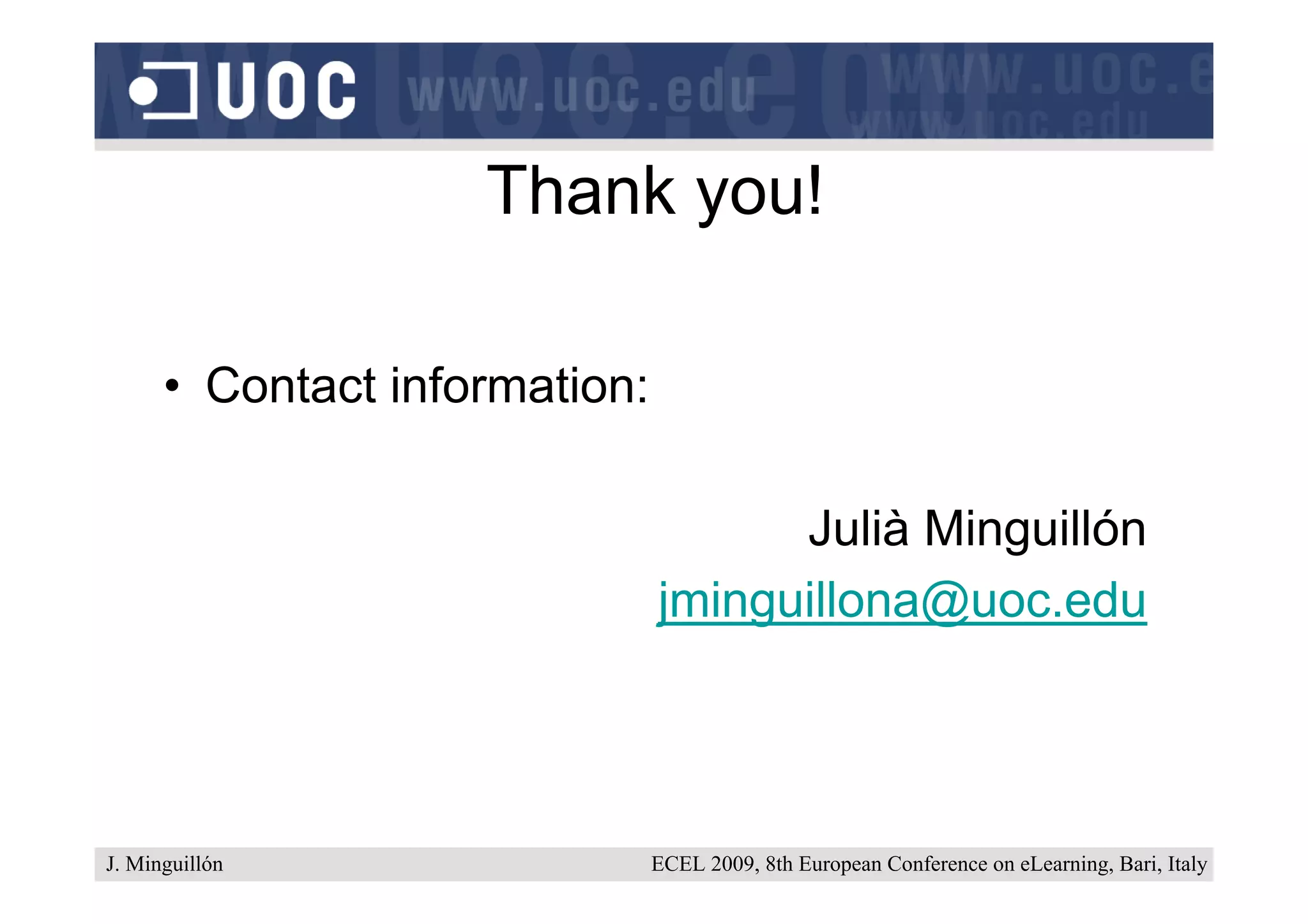 Thank you!

      • Contact information:

                                     Julià Minguillón
                               jminguillona@uoc.edu




J. Minguillón                  ECEL 2009, 8th European Conference on eLearning, Bari, Italy
 