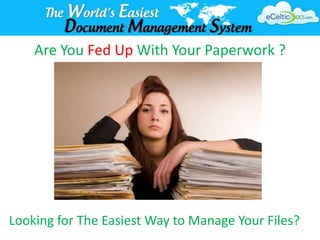 Are You Fed Up With Your Paperwork ?




Looking for The Easiest Way to Manage Your Files?
 
