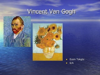 Vincent Van Gogh  ,[object Object],[object Object]