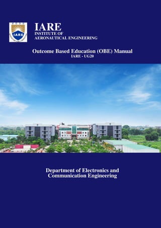 IARE
INSTITUTE OF
AERONAUTICAL ENGINEERING
Outcome Based Education (OBE) Manual
IARE - UG20
Department of Electronics and
Communication Engineering
 