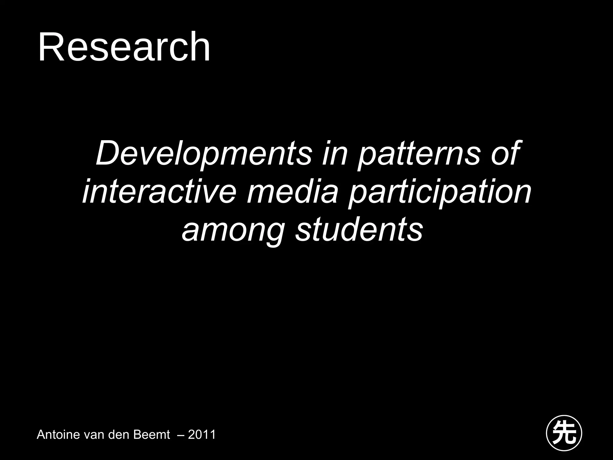 Research Developments in patterns of interactive media participation among students   Antoine van den Beemt  – 2011 